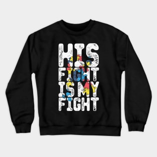 His Fight Is My Fight Autism Awareness And Support Crewneck Sweatshirt